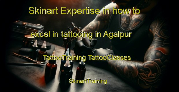 Skinart Expertise in how to excel in tattooing in Agalpur | #TattooTraining #TattooClasses #SkinartTraining-India