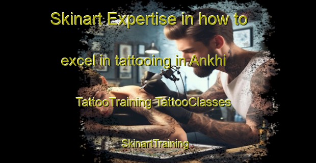 Skinart Expertise in how to excel in tattooing in Ankhi | #TattooTraining #TattooClasses #SkinartTraining-India