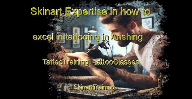 Skinart Expertise in how to excel in tattooing in Anshing | TattooTraining | TattooClasses | SkinartTraining-India