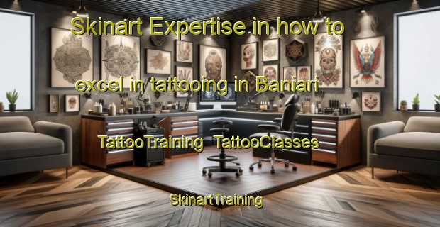 Skinart Expertise in how to excel in tattooing in Baniari | TattooTraining | TattooClasses | SkinartTraining-India