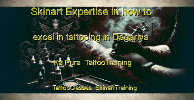 Skinart Expertise in how to excel in tattooing in Dagariya Ka Pura | TattooTraining | TattooClasses | SkinartTraining-India