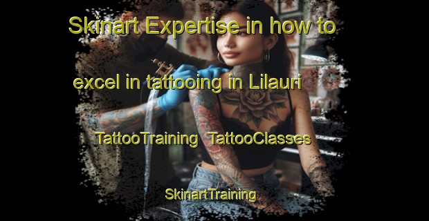 Skinart Expertise in how to excel in tattooing in Lilauri | TattooTraining | TattooClasses | SkinartTraining-India