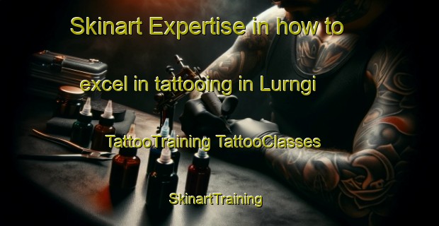 Skinart Expertise in how to excel in tattooing in Lurngi | #TattooTraining #TattooClasses #SkinartTraining-India