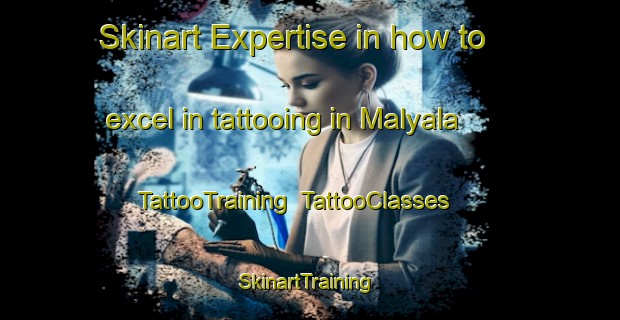Skinart Expertise in how to excel in tattooing in Malyala | TattooTraining | TattooClasses | SkinartTraining-India