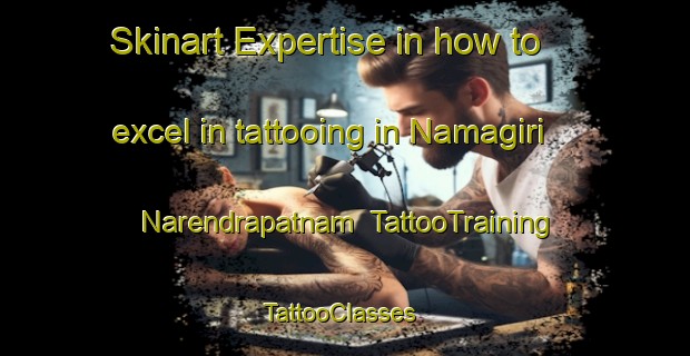 Skinart Expertise in how to excel in tattooing in Namagiri Narendrapatnam | TattooTraining | TattooClasses | SkinartTraining-India