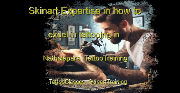 Skinart Expertise in how to excel in tattooing in Nathelapara | TattooTraining | TattooClasses | SkinartTraining-India