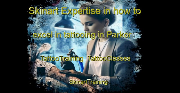 Skinart Expertise in how to excel in tattooing in Parkor | TattooTraining | TattooClasses | SkinartTraining-India