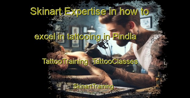 Skinart Expertise in how to excel in tattooing in Pindla | TattooTraining | TattooClasses | SkinartTraining-India