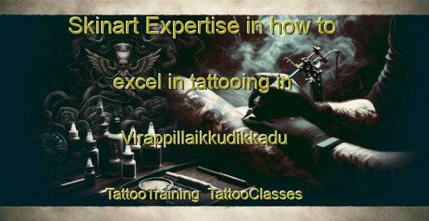 Skinart Expertise in how to excel in tattooing in Virappillaikkudikkadu | TattooTraining | TattooClasses | SkinartTraining-India