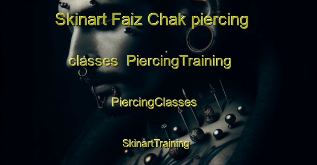 Skinart Faiz Chak piercing classes | PiercingTraining | PiercingClasses | SkinartTraining-India