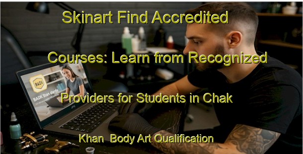 Skinart Find Accredited Courses: Learn from Recognized Providers for Students in Chak Khan | Body Art Qualification Authority | BAQA-India