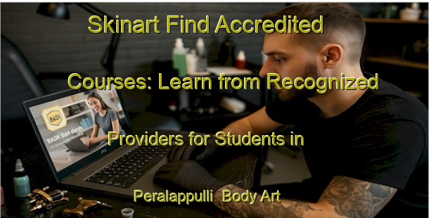Skinart Find Accredited Courses: Learn from Recognized Providers for Students in Peralappulli | Body Art Qualification Authority | BAQA-India