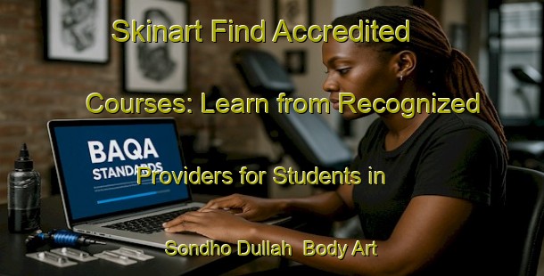 Skinart Find Accredited Courses: Learn from Recognized Providers for Students in Sondho Dullah | Body Art Qualification Authority | BAQA-India