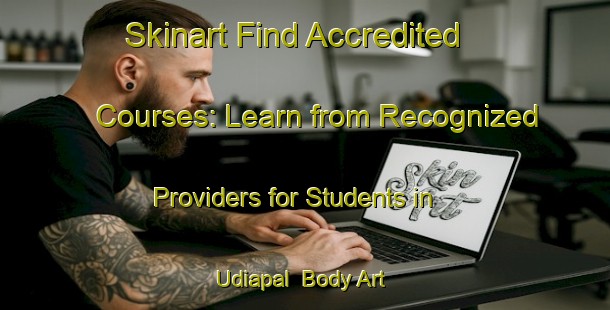 Skinart Find Accredited Courses: Learn from Recognized Providers for Students in Udiapal | Body Art Qualification Authority | BAQA-India
