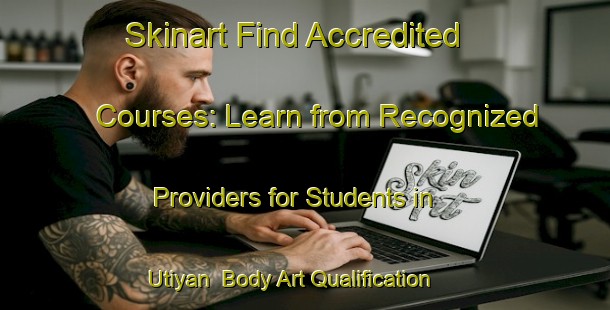 Skinart Find Accredited Courses: Learn from Recognized Providers for Students in Utiyan | Body Art Qualification Authority | BAQA-India