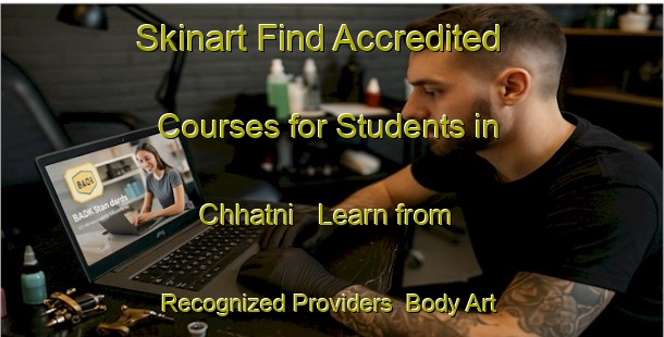 Skinart Find Accredited Courses for Students in Chhatni - Learn from Recognized Providers | Body Art Qualification Authority | BAQA-India