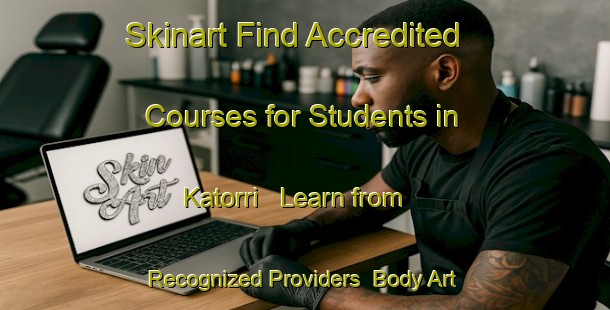 Skinart Find Accredited Courses for Students in Katorri - Learn from Recognized Providers | Body Art Qualification Authority | BAQA-India