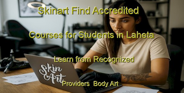 Skinart Find Accredited Courses for Students in Laheta - Learn from Recognized Providers | Body Art Qualification Authority | BAQA-India