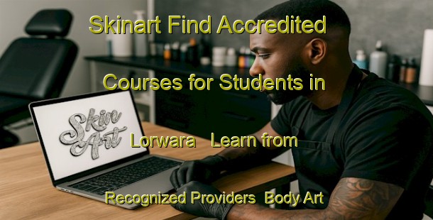Skinart Find Accredited Courses for Students in Lorwara - Learn from Recognized Providers | Body Art Qualification Authority | BAQA-India