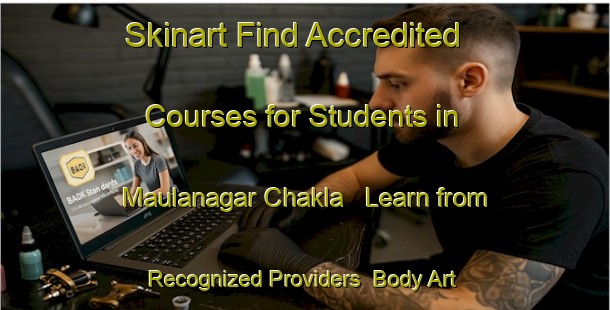 Skinart Find Accredited Courses for Students in Maulanagar Chakla - Learn from Recognized Providers | Body Art Qualification Authority | BAQA-India