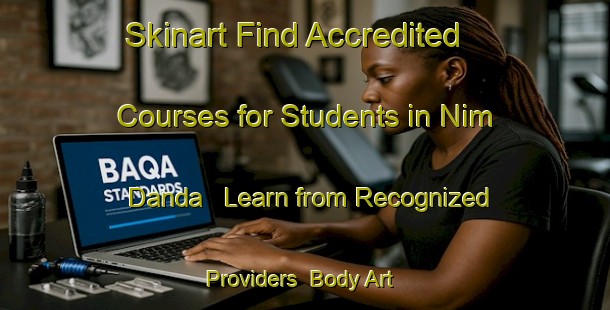 Skinart Find Accredited Courses for Students in Nim Danda - Learn from Recognized Providers | Body Art Qualification Authority | BAQA-India