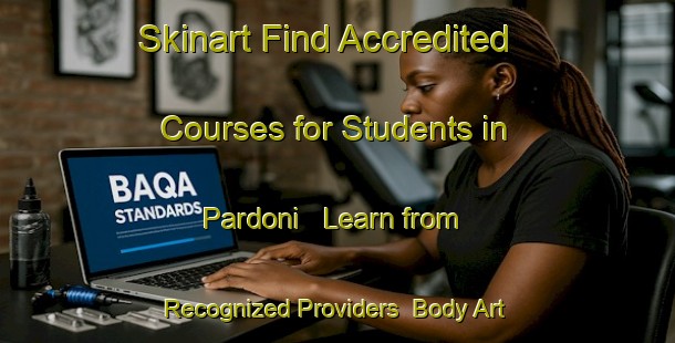 Skinart Find Accredited Courses for Students in Pardoni - Learn from Recognized Providers | Body Art Qualification Authority | BAQA-India