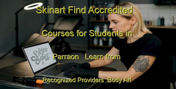 Skinart Find Accredited Courses for Students in Parraon - Learn from Recognized Providers | Body Art Qualification Authority | BAQA-India