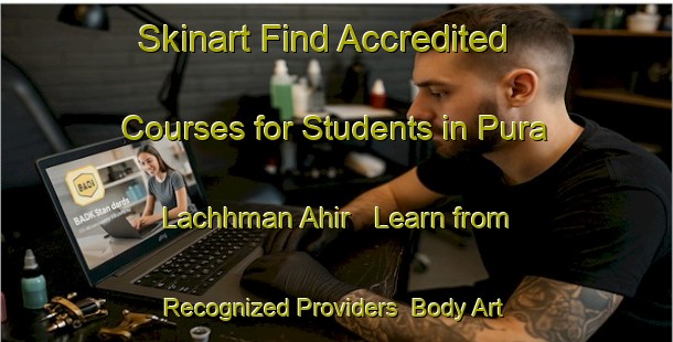 Skinart Find Accredited Courses for Students in Pura Lachhman Ahir - Learn from Recognized Providers | Body Art Qualification Authority | BAQA-India