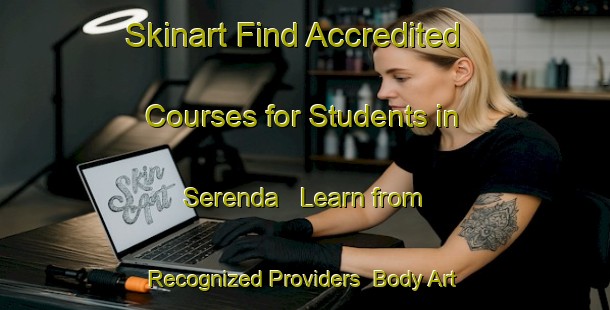 Skinart Find Accredited Courses for Students in Serenda - Learn from Recognized Providers | Body Art Qualification Authority | BAQA-India