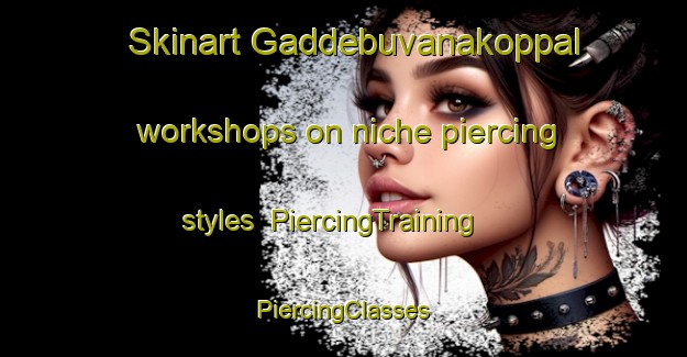 Skinart Gaddebuvanakoppal workshops on niche piercing styles | #PiercingTraining #PiercingClasses #SkinartTraining-India