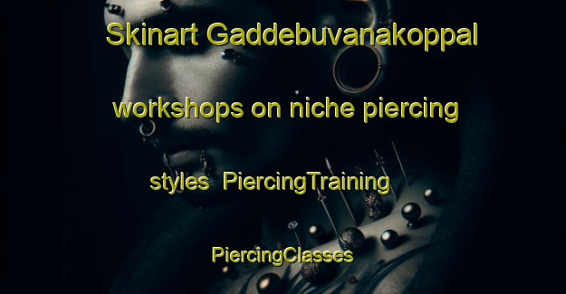 Skinart Gaddebuvanakoppal workshops on niche piercing styles | #PiercingTraining #PiercingClasses #SkinartTraining-India