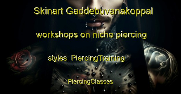 Skinart Gaddebuvanakoppal workshops on niche piercing styles | #PiercingTraining #PiercingClasses #SkinartTraining-India