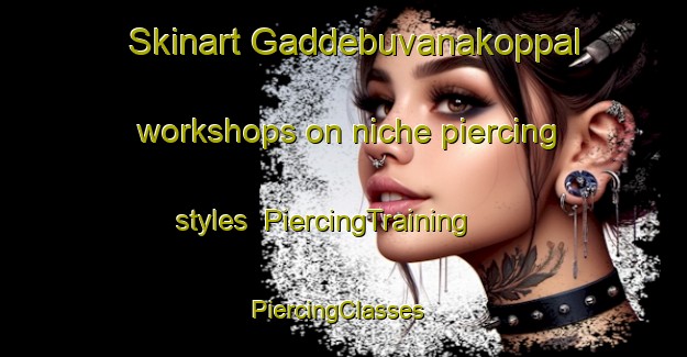 Skinart Gaddebuvanakoppal workshops on niche piercing styles | PiercingTraining | PiercingClasses | SkinartTraining-India