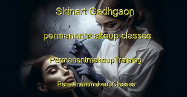 Skinart Gadhgaon permanentmakeup classes | PermanentmakeupTraining | PermanentmakeupClasses | SkinartTraining-India