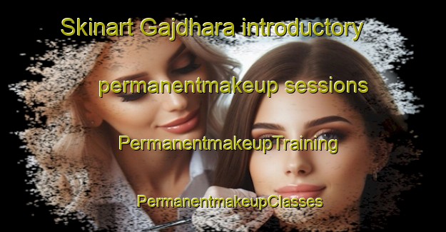 Skinart Gajdhara introductory permanentmakeup sessions | PermanentmakeupTraining | PermanentmakeupClasses | SkinartTraining-India