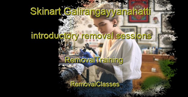 Skinart Galirangayyanahatti introductory removal sessions | RemovalTraining | RemovalClasses | SkinartTraining-India
