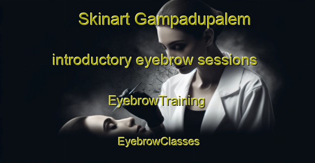 Skinart Gampadupalem introductory eyebrow sessions | EyebrowTraining | EyebrowClasses | SkinartTraining-India