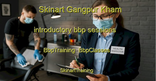 Skinart Gangpur Kham introductory bbp sessions | BbpTraining | BbpClasses | SkinartTraining-India