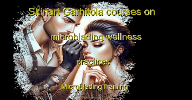 Skinart Garhitola courses on microblading wellness practices | #MicrobladingTraining #MicrobladingClasses #SkinartTraining-India