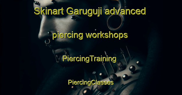 Skinart Garuguji advanced piercing workshops | #PiercingTraining #PiercingClasses #SkinartTraining-India