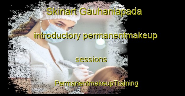 Skinart Gauhaniapada introductory permanentmakeup sessions | #PermanentmakeupTraining #PermanentmakeupClasses #SkinartTraining-India