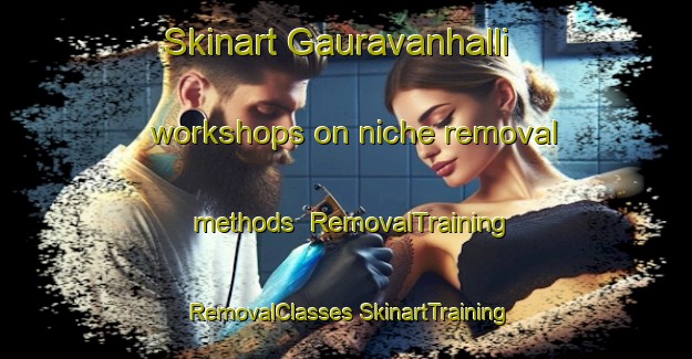 Skinart Gauravanhalli workshops on niche removal methods | #RemovalTraining #RemovalClasses #SkinartTraining-India