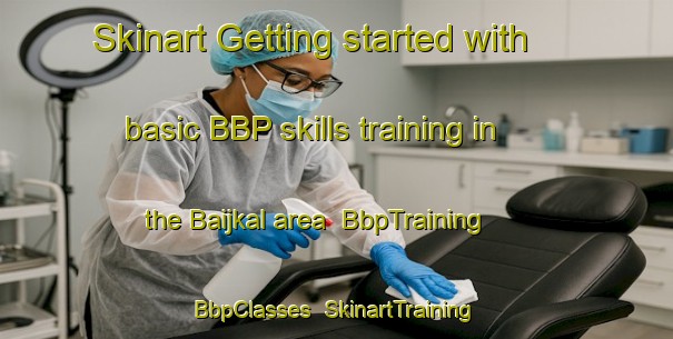 Skinart Getting started with basic BBP skills training in the Baijkal area | BbpTraining | BbpClasses | SkinartTraining-India
