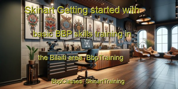 Skinart Getting started with basic BBP skills training in the Bilaiti area | BbpTraining | BbpClasses | SkinartTraining-India