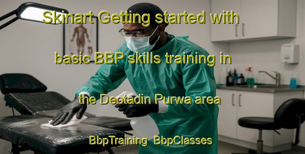 Skinart Getting started with basic BBP skills training in the Deotadin Purwa area | BbpTraining | BbpClasses | SkinartTraining-India