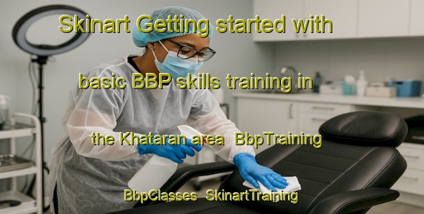 Skinart Getting started with basic BBP skills training in the Khataran area | BbpTraining | BbpClasses | SkinartTraining-India