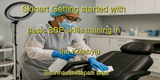 Skinart Getting started with basic BBP skills training in the Kotabylu Batinnavanldapalli area | BbpTraining | BbpClasses | SkinartTraining-India