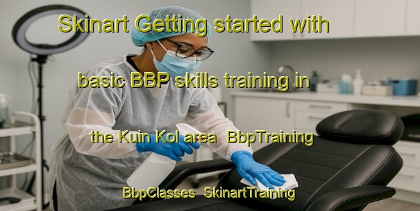 Skinart Getting started with basic BBP skills training in the Kuin Kol area | BbpTraining | BbpClasses | SkinartTraining-India
