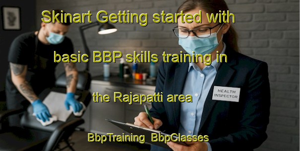 Skinart Getting started with basic BBP skills training in the Rajapatti area | BbpTraining | BbpClasses | SkinartTraining-India