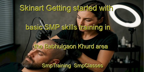 Skinart Getting started with basic SMP skills training in the Babhulgaon Khurd area | SmpTraining | SmpClasses | SkinartTraining-India